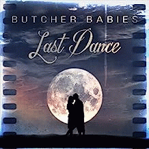 Butcher Babies : Last Dance